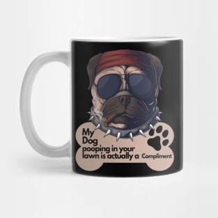 Sarcastic Dog Lover Design - My dog pooping in your lawn is actually a compliment Mug